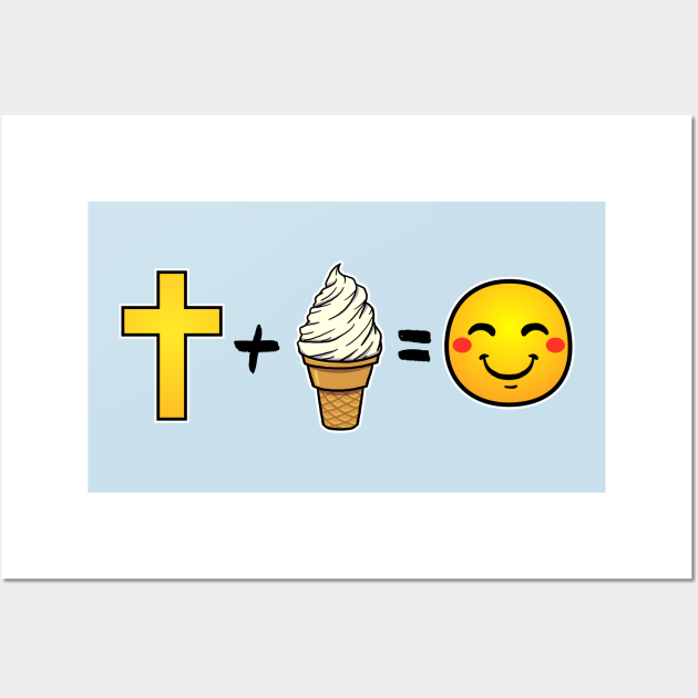Christ Plus Vanilla Ice Cream Equals Happiness Vanilla Ice Cream Posters And Art Prints 3098